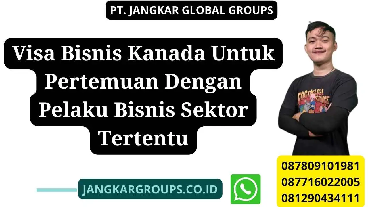 Visa Bisnis Kanada Untuk Pertemuan Dengan Pelaku Bisnis Sektor Tertentu