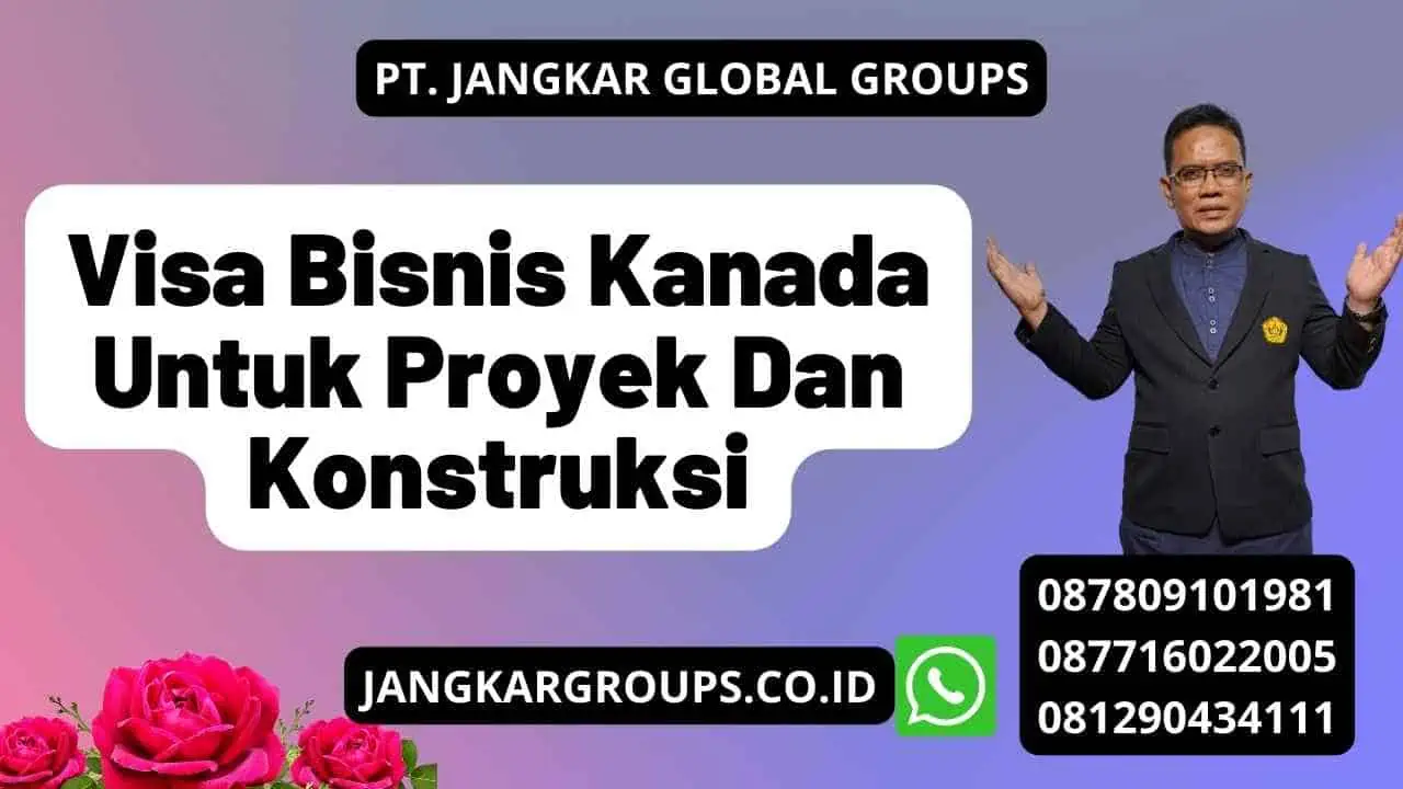 Visa Bisnis Kanada Untuk Proyek Dan Konstruksi