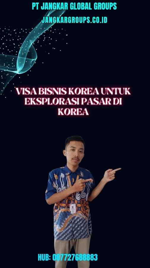 Visa Bisnis Korea Untuk Eksplorasi Pasar Di Korea