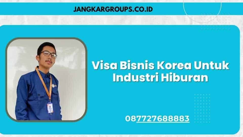 Visa Bisnis Korea Untuk Industri Hiburan
