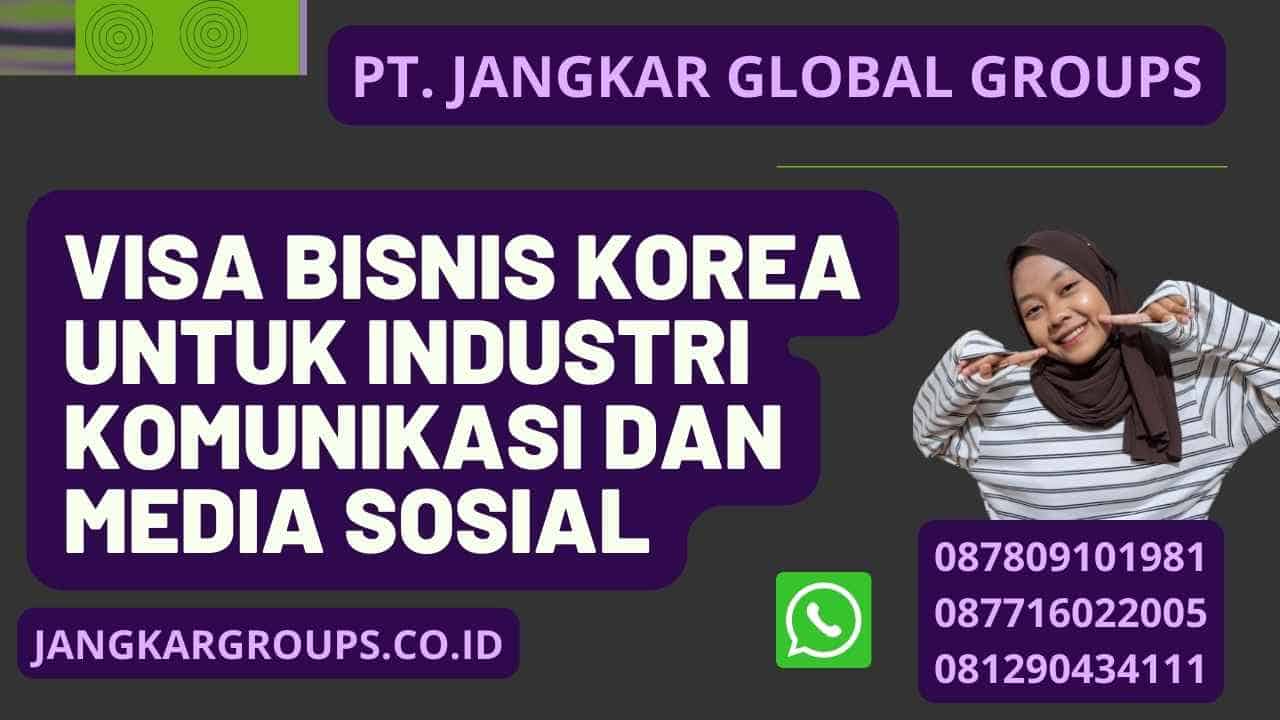 Visa Bisnis Korea Untuk Industri Komunikasi Dan Media Sosial