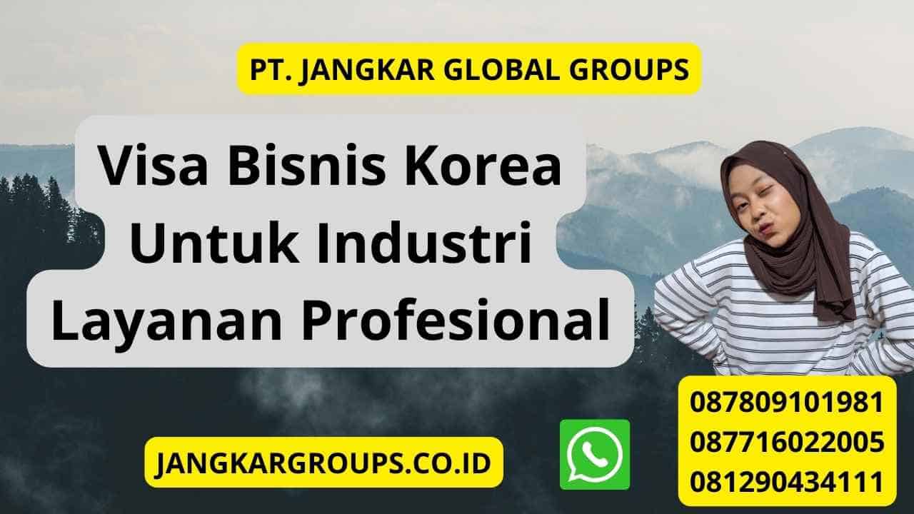 Visa Bisnis Korea Untuk Industri Layanan Profesional