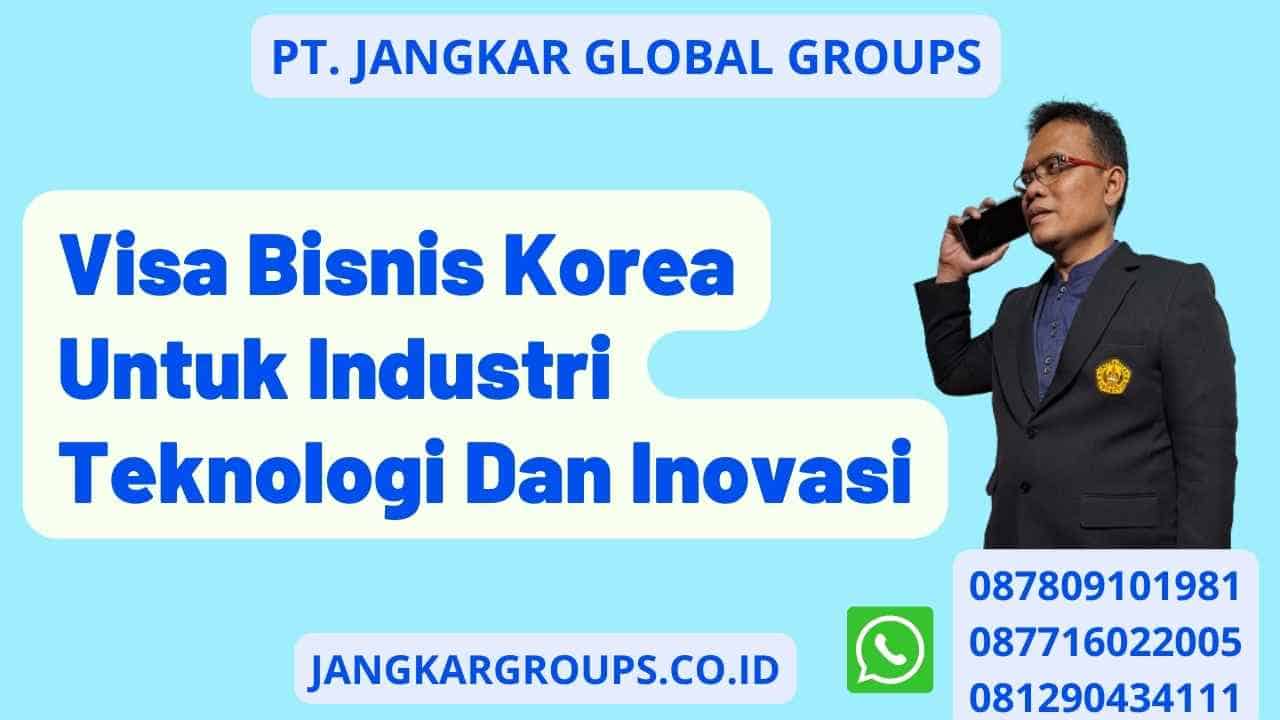 Visa Bisnis Korea Untuk Industri Teknologi Dan Inovasi