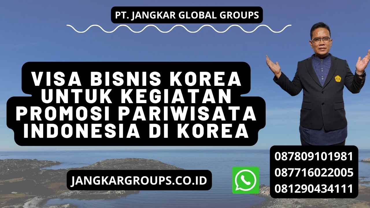 Visa Bisnis Korea Untuk Kegiatan Promosi Pariwisata Indonesia Di Korea