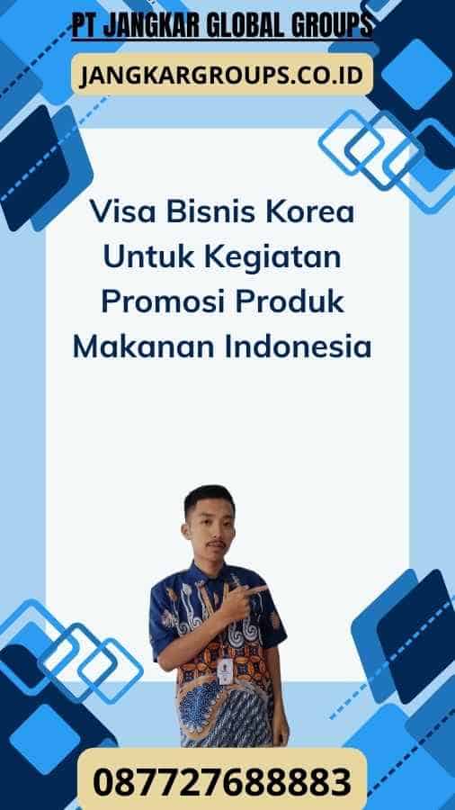 Visa Bisnis Korea Untuk Kegiatan Promosi Produk Makanan Indonesia