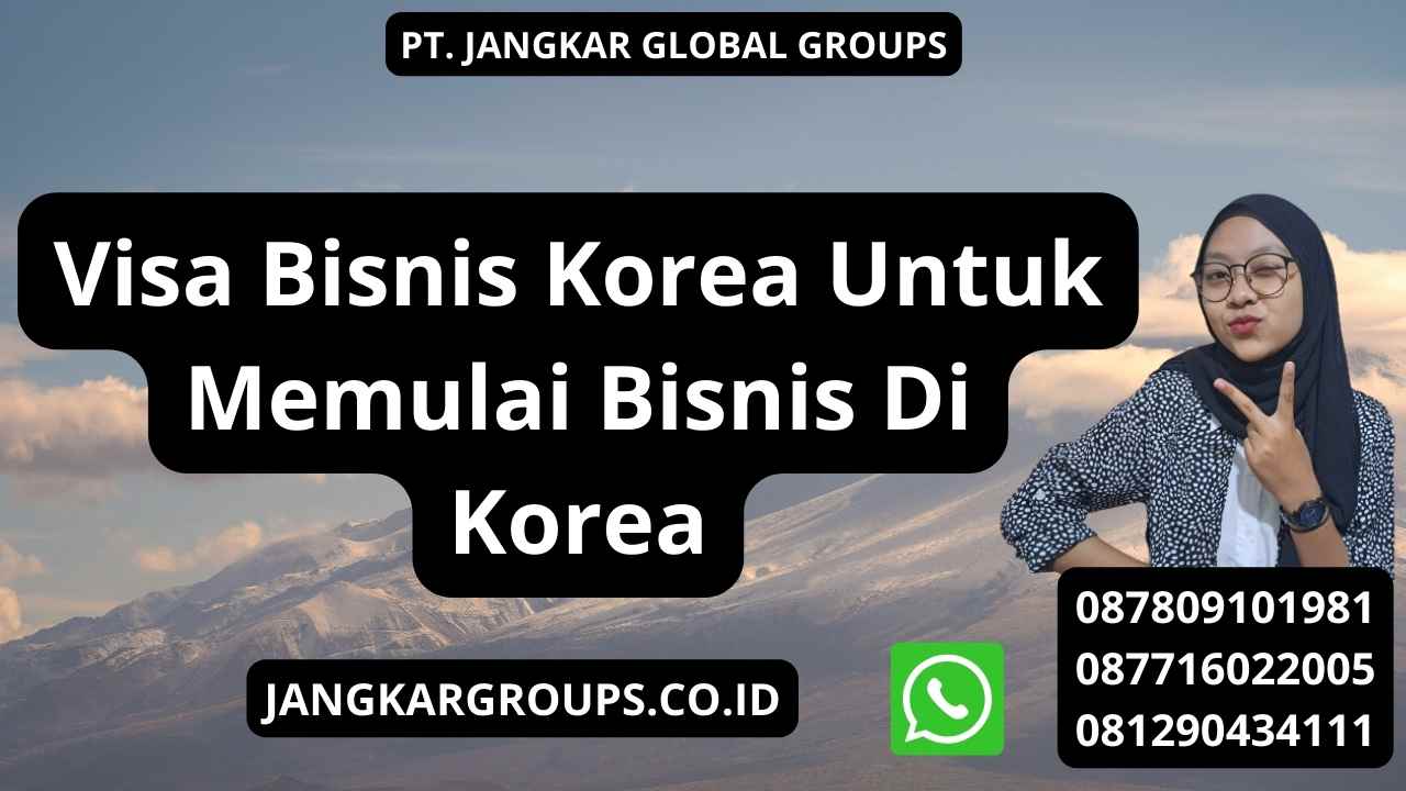 Visa Bisnis Korea Untuk Memulai Bisnis Di Korea