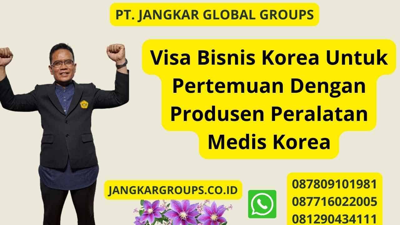 Visa Bisnis Korea Untuk Pertemuan Dengan Produsen Peralatan Medis Korea