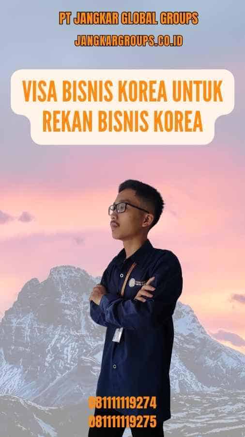 Visa Bisnis Korea Untuk Rekan Bisnis Korea