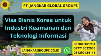 Visa Bisnis Korea untuk Industri Keamanan dan Teknologi Informasi