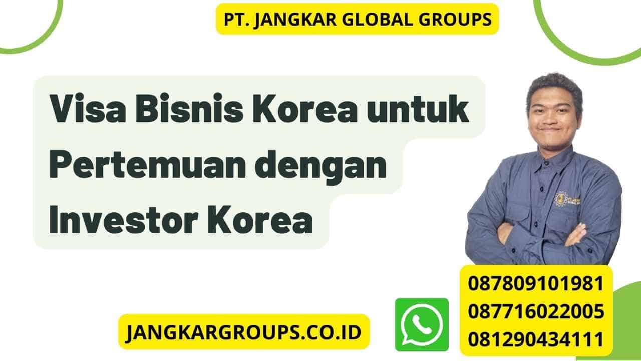 Visa Bisnis Korea untuk Pertemuan dengan Investor Korea