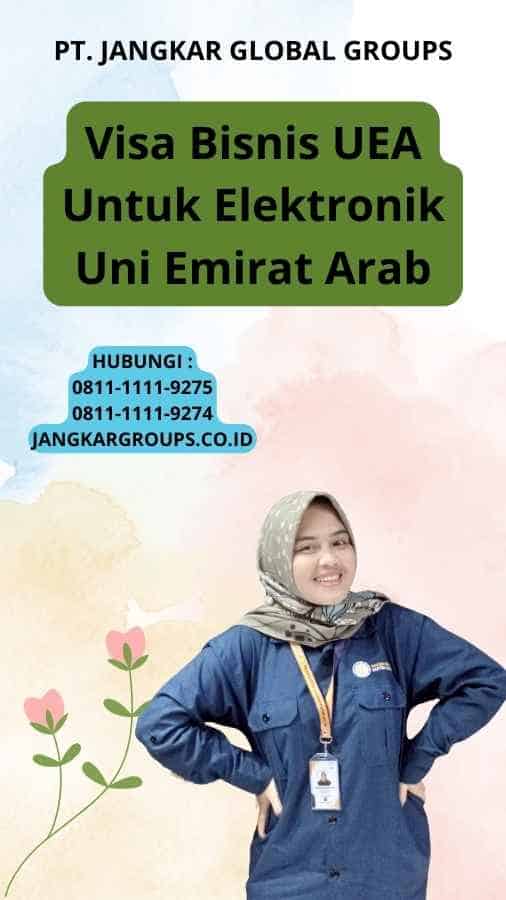 Visa Bisnis UEA Untuk Elektronik Uni Emirat Arab