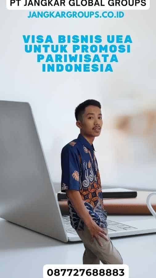 Visa Bisnis UEA Untuk Promosi Pariwisata Indonesia