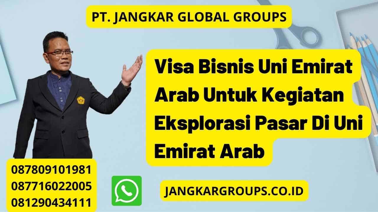Visa Bisnis Uni Emirat Arab Untuk Kegiatan Eksplorasi Pasar Di Uni Emirat Arab