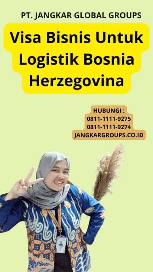 Visa Bisnis Untuk Logistik Bosnia Herzegovina