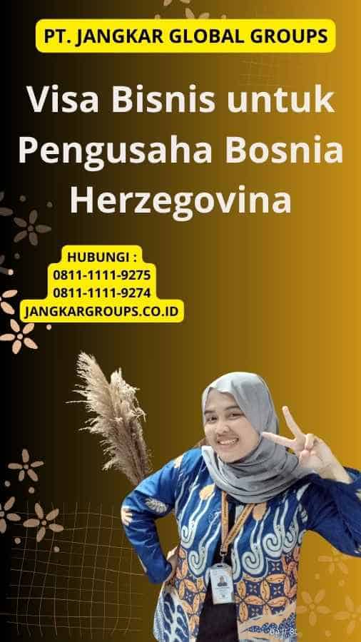 Visa Bisnis untuk Pengusaha Bosnia Herzegovina