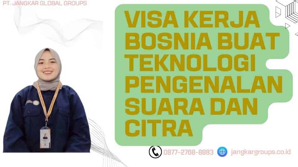 Visa Kerja Bosnia Buat Teknologi Pengenalan Suara Dan Citra