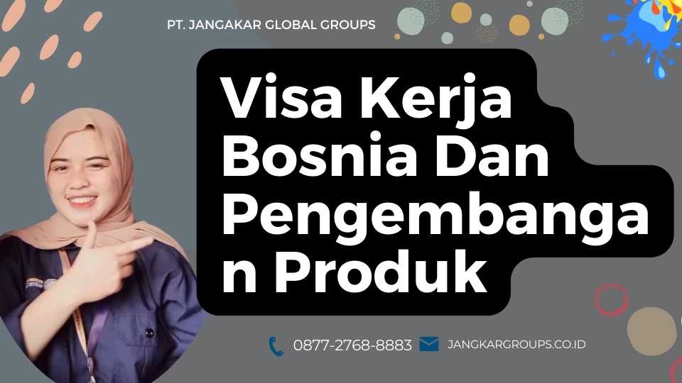 Visa Kerja Bosnia Dan Pengembangan Produk