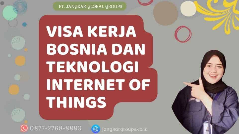 Visa Kerja Bosnia Dan Teknologi Internet Of Things