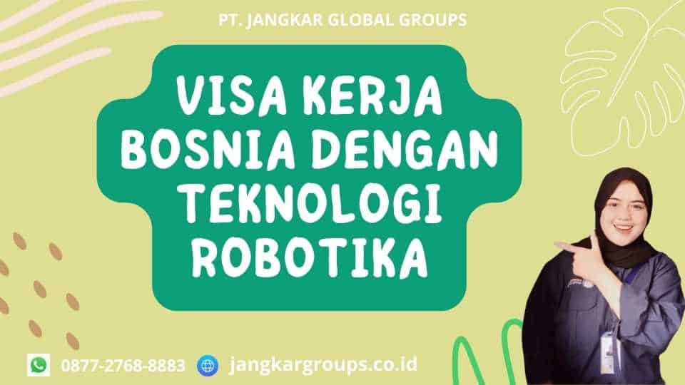 Visa Kerja Bosnia Dengan Teknologi Robotika