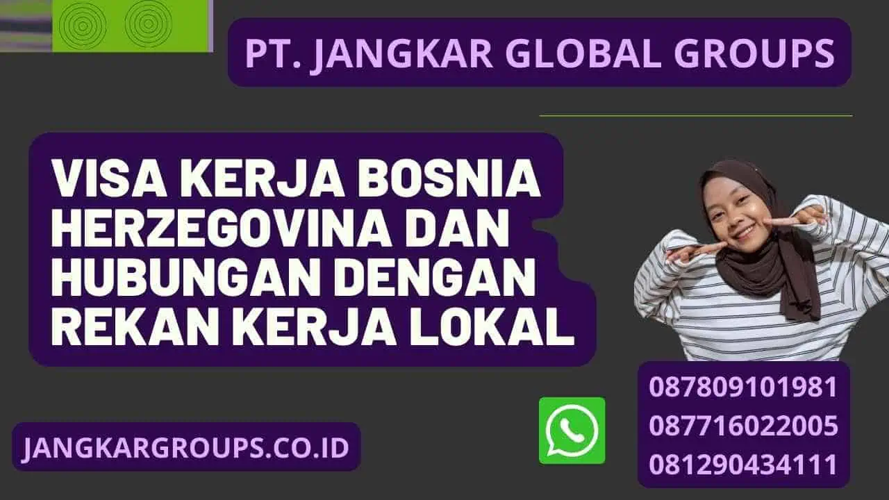 Visa Kerja Bosnia Herzegovina Dan Hubungan Dengan Rekan Kerja Lokal