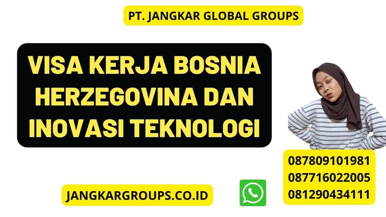Visa Kerja Bosnia Herzegovina Dan Inovasi Teknologi