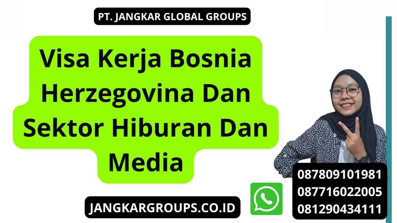Visa Kerja Bosnia Herzegovina Dan Sektor Hiburan Dan Media