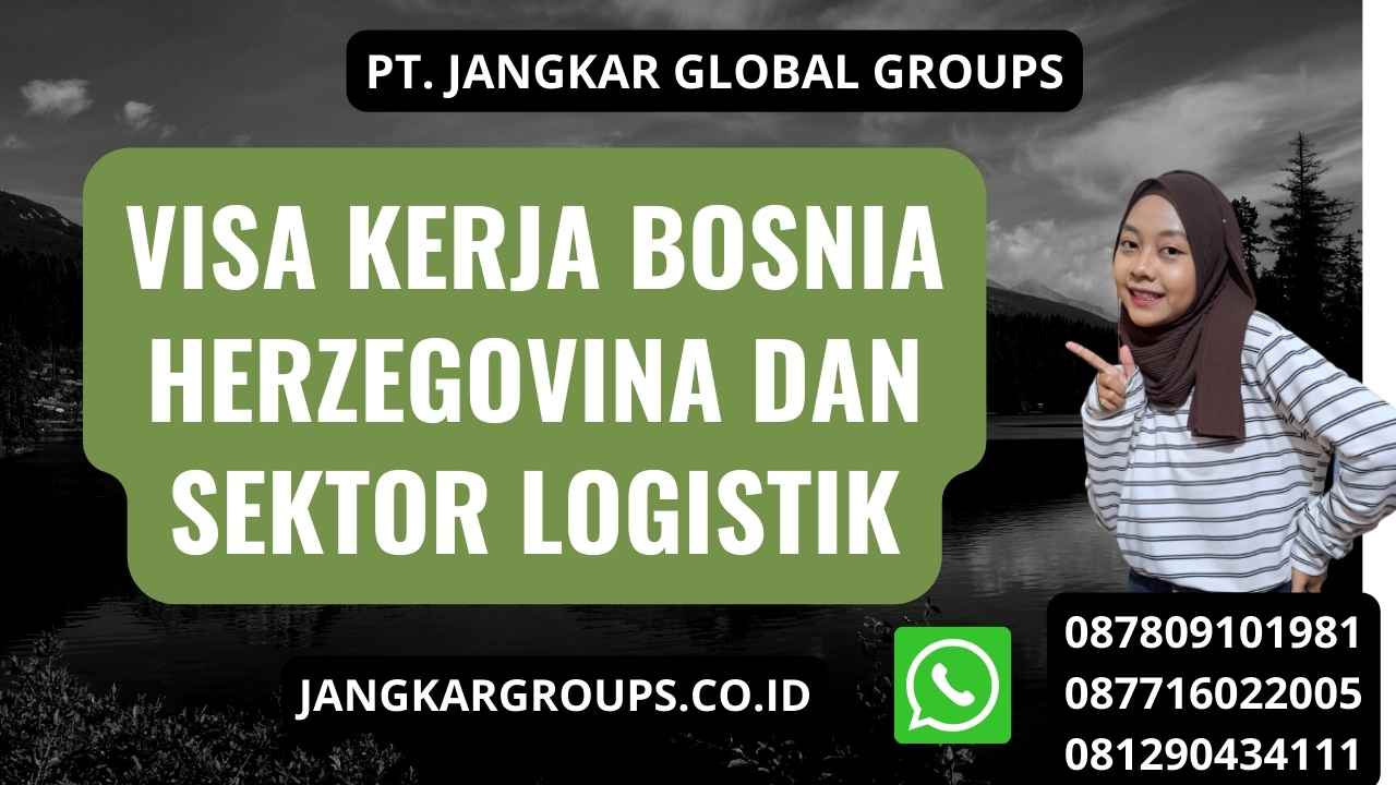 Visa Kerja Bosnia Herzegovina Dan Sektor Logistik