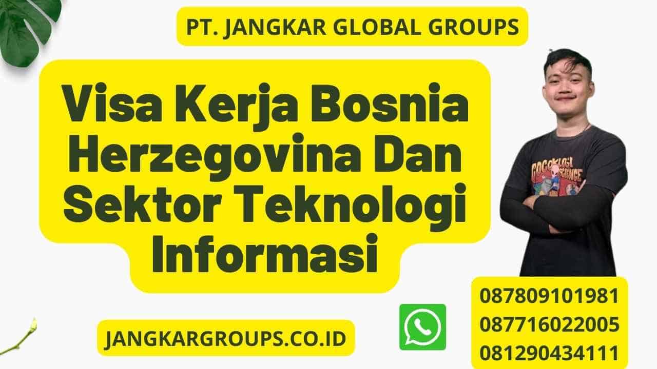 Visa Kerja Bosnia Herzegovina Dan Sektor Teknologi Informasi