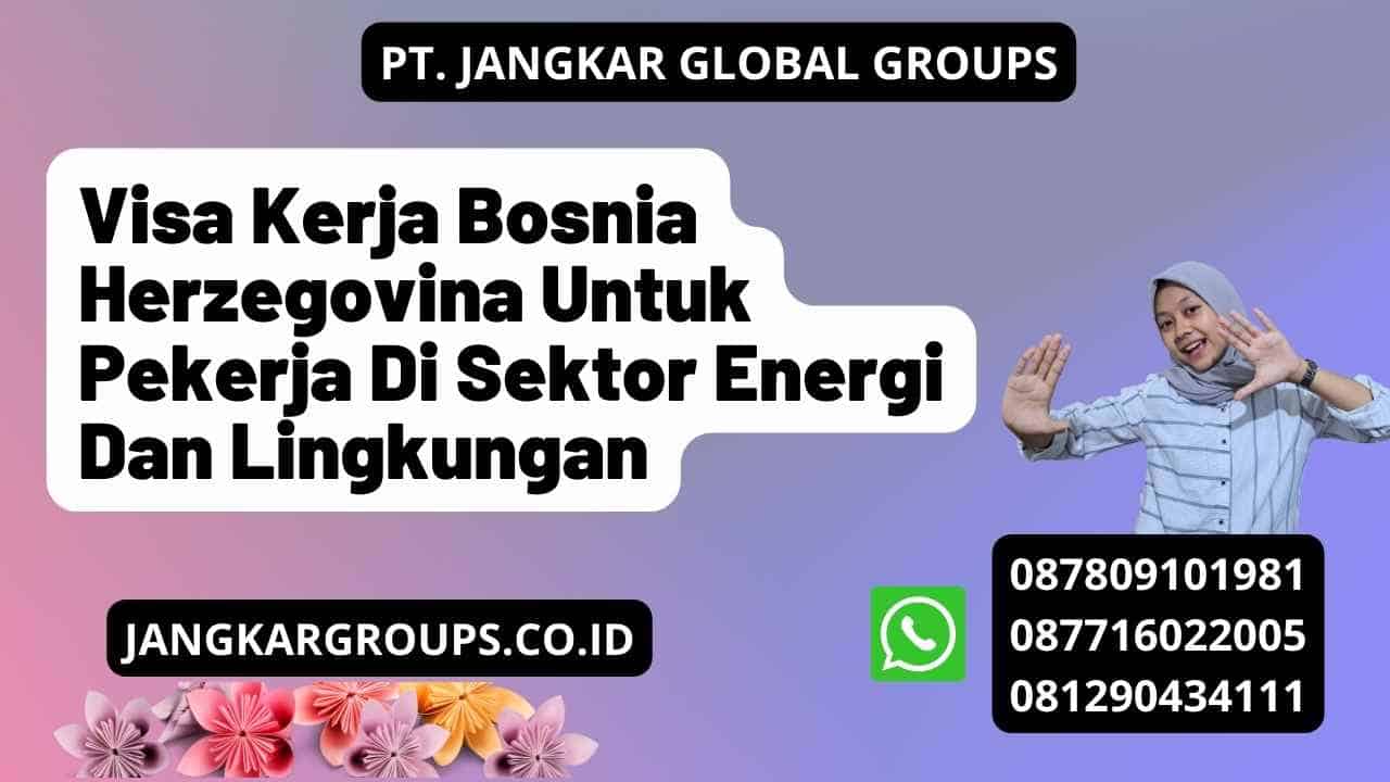 Visa Kerja Bosnia Herzegovina Untuk Pekerja Di Sektor Energi Dan Lingkungan