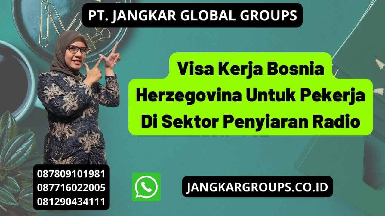 Visa Kerja Bosnia Herzegovina Untuk Pekerja Di Sektor Penyiaran Radio