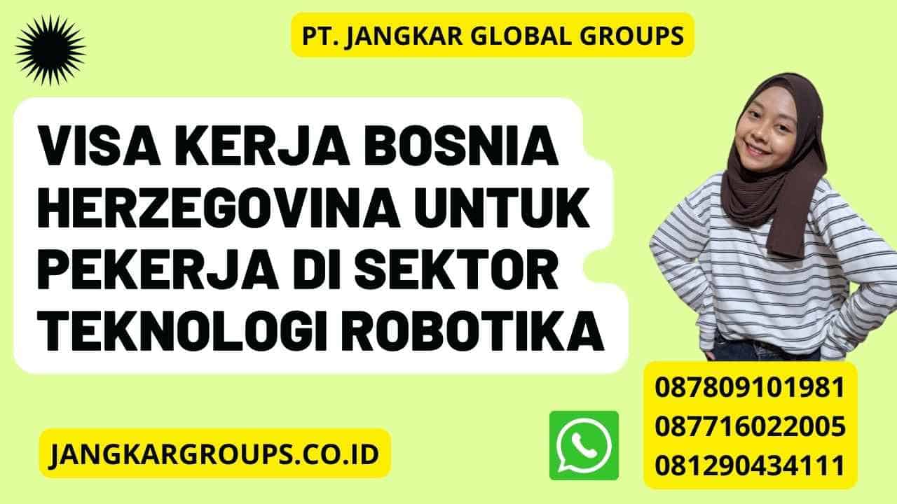 Visa Kerja Bosnia Herzegovina Untuk Pekerja Di Sektor Teknologi Robotika