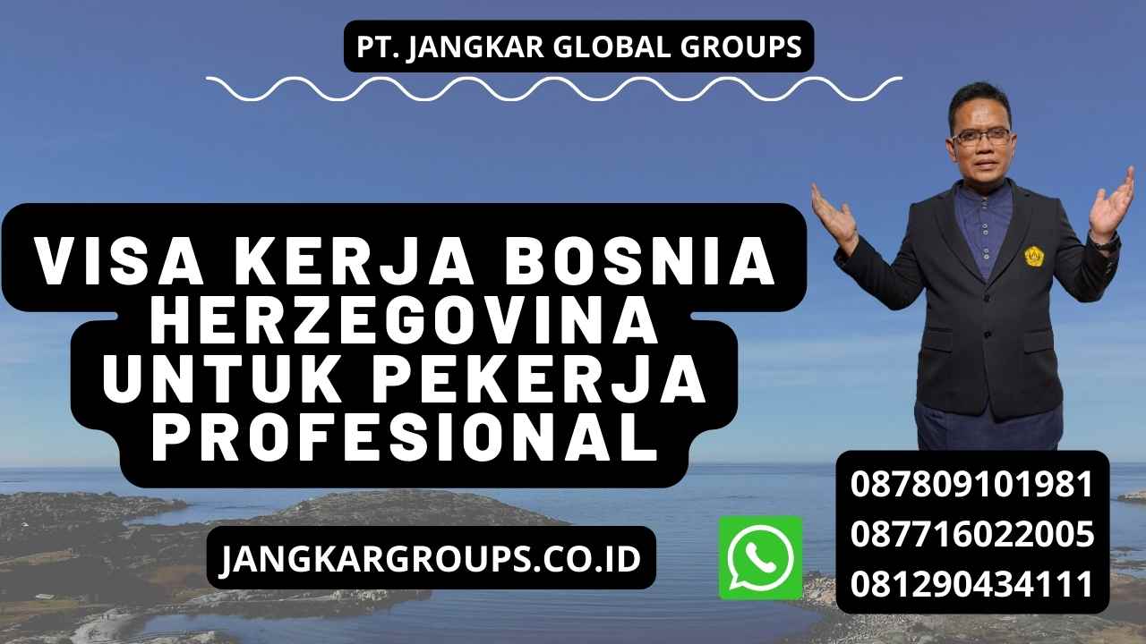 Visa Kerja Bosnia Herzegovina Untuk Pekerja Profesional
