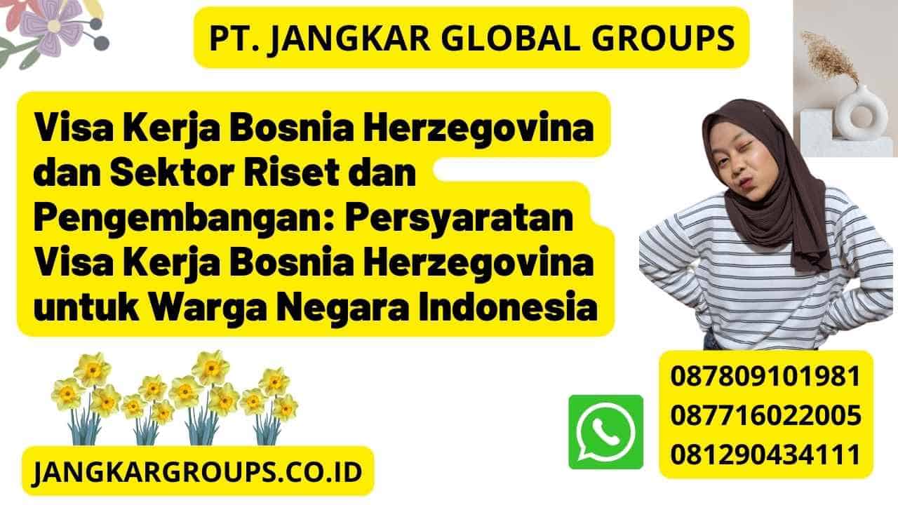 Visa Kerja Bosnia Herzegovina dan Sektor Riset dan Pengembangan: Persyaratan Visa Kerja Bosnia Herzegovina untuk Warga Negara Indonesia