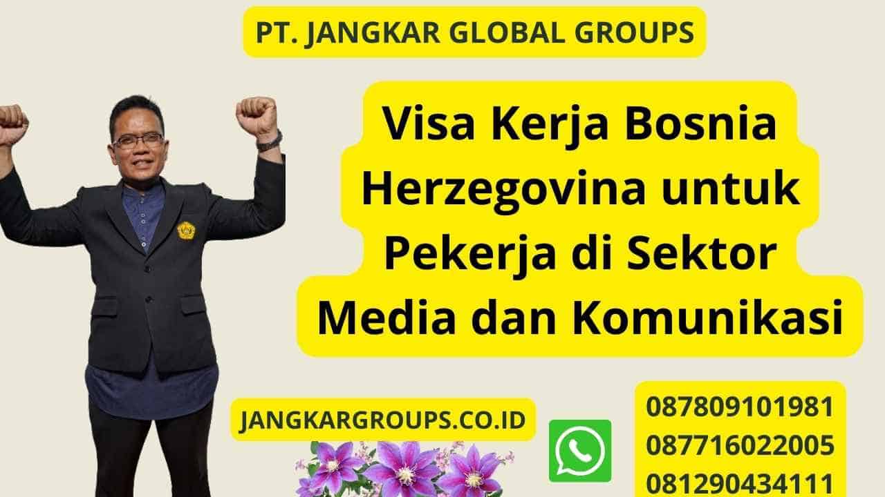 Visa Kerja Bosnia Herzegovina untuk Pekerja di Sektor Media dan Komunikasi