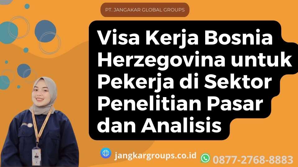 Visa Kerja Bosnia Herzegovina untuk Pekerja di Sektor Penelitian Pasar dan Analisis
