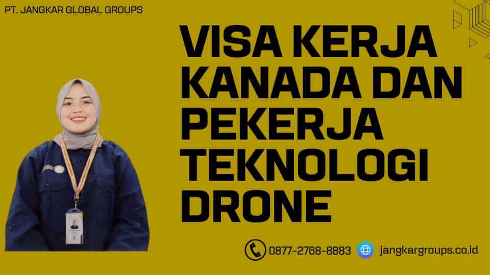 Visa Kerja Kanada Dan Pekerja Teknologi Drone