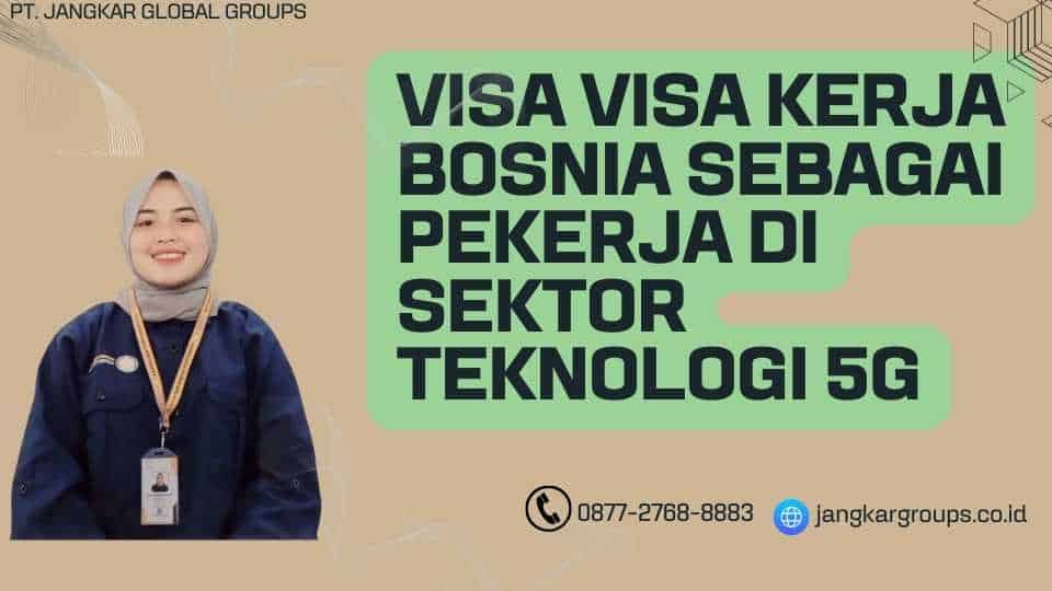 Visa Visa Kerja Bosnia Sebagai Pekerja di Sektor Teknologi 5G