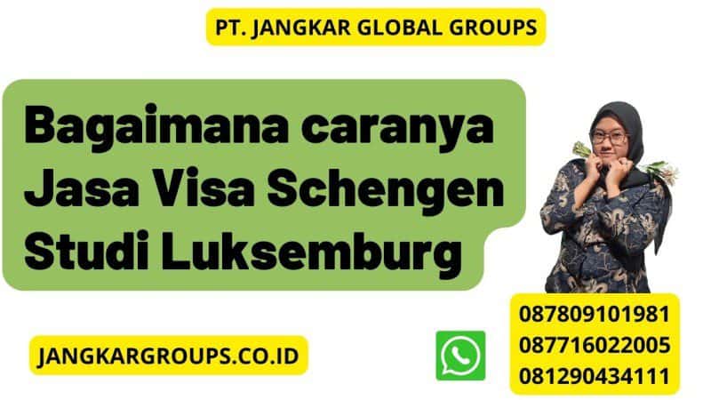 Bagaimana caranya Jasa Visa Schengen Studi Luksemburg