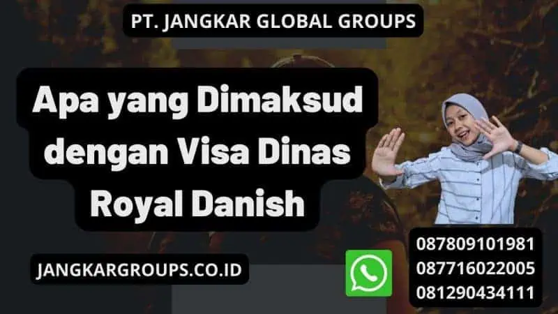 Apa yang Dimaksud dengan Visa Dinas Royal Danish