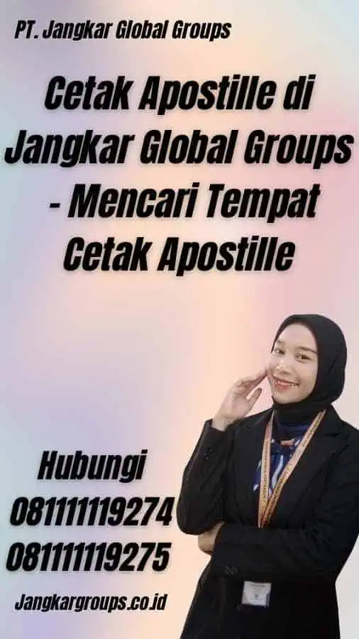 Cetak Apostille di Jangkar Global Groups - Mencari Tempat Cetak Apostille