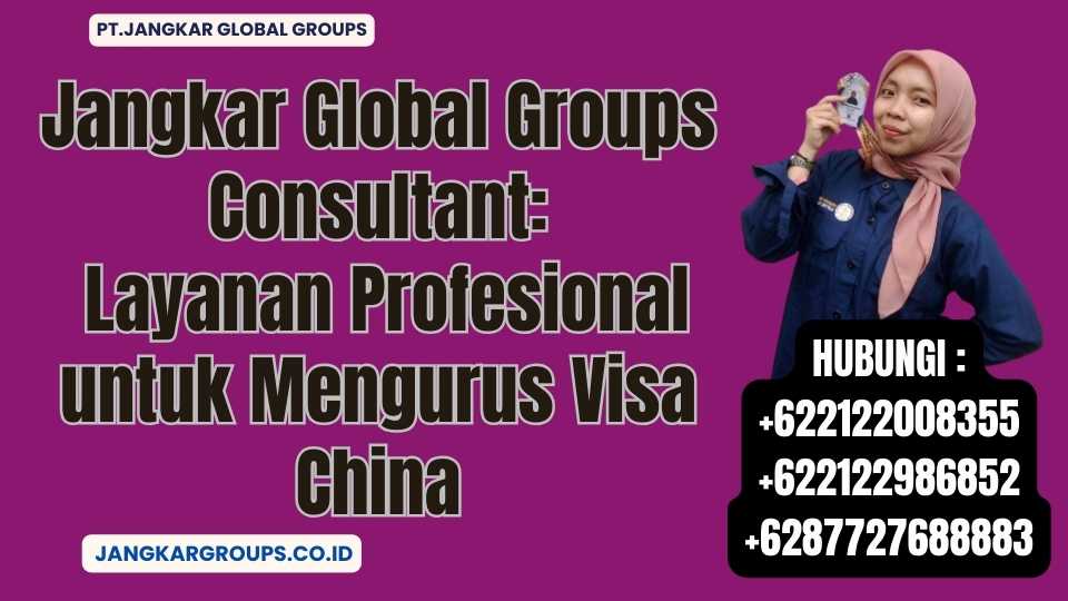 Jangkar Global Groups Consultant Layanan Profesional untuk Mengurus Visa China