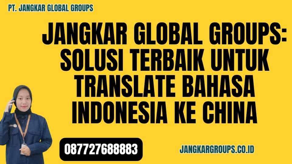 Jangkar Global Groups Solusi Terbaik untuk Translate Bahasa Indonesia ke China
