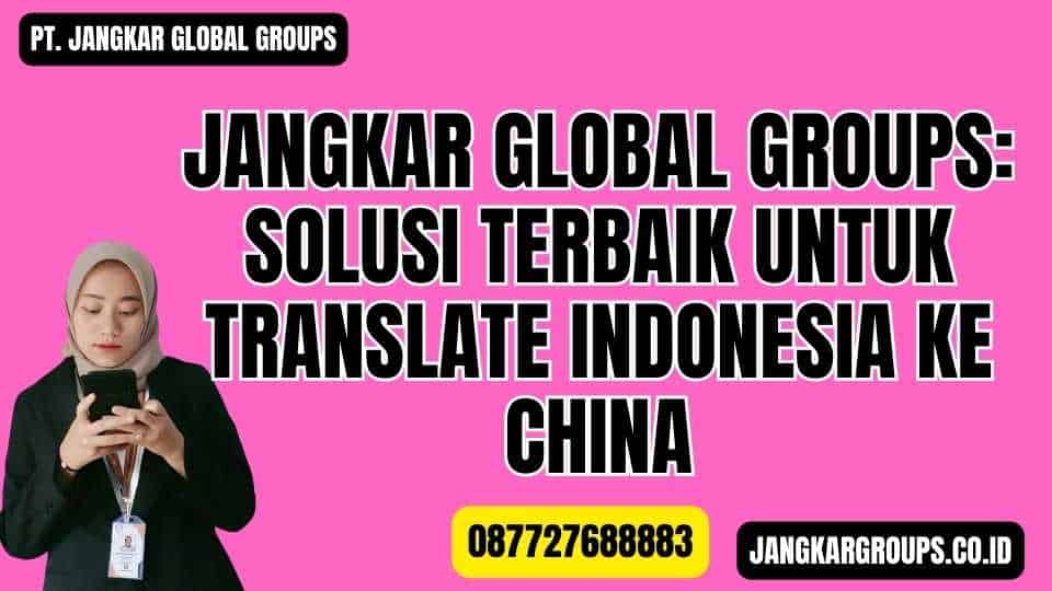 Jangkar Global Groups Solusi Terbaik untuk Translate Indonesia ke China