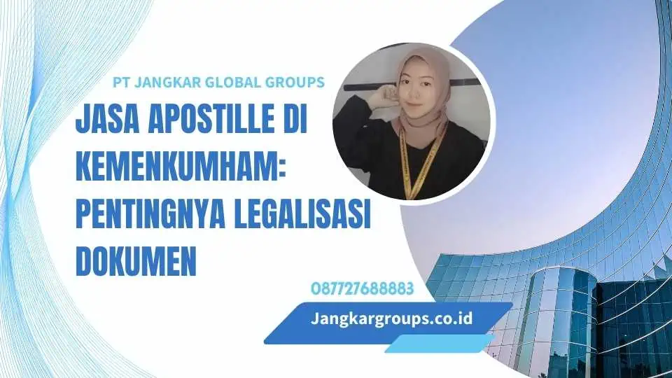 Jasa Apostille di Kemenkumham: Pentingnya Legalisasi Dokumen