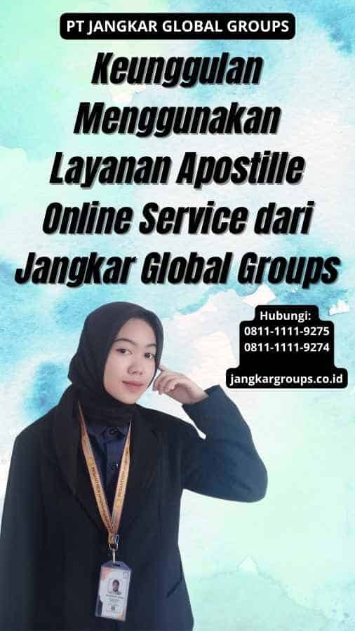 Keunggulan Menggunakan Layanan Apostille Online Service dari Jangkar Global Groups