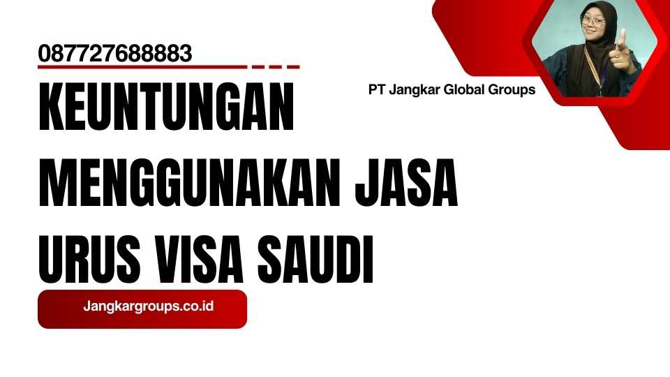 Keuntungan Menggunakan Jasa Urus Visa Saudi