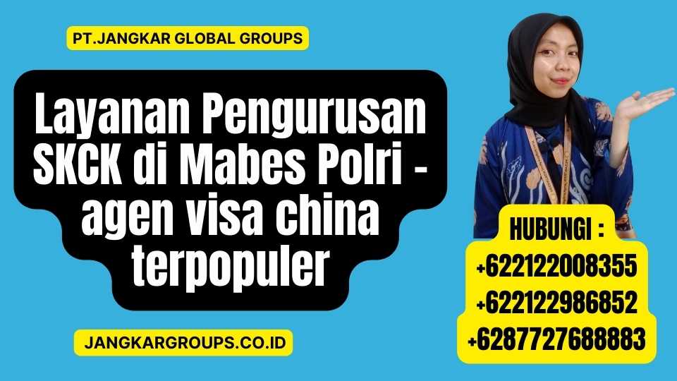Layanan Pengurusan SKCK di Mabes Polri - agen visa china terpopuler