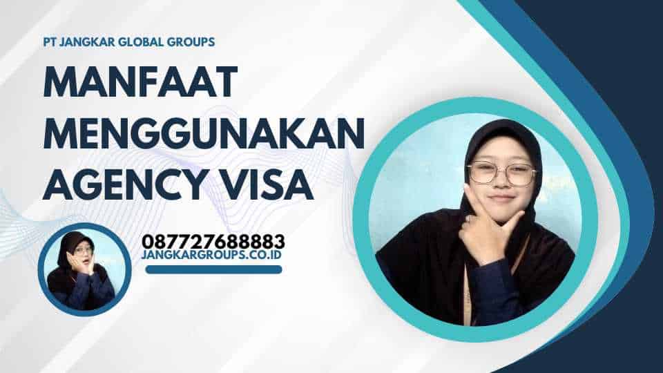 Manfaat Menggunakan Agency Visa