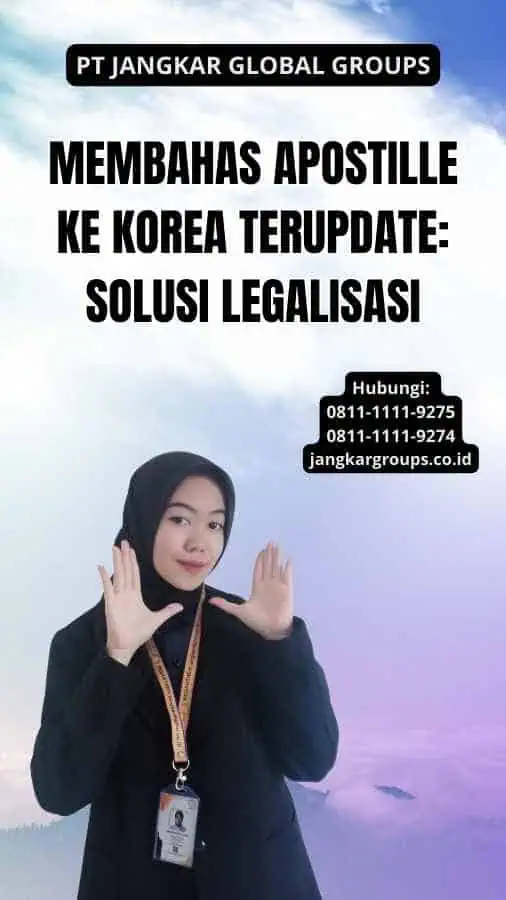 Membahas Apostille Ke Korea Terupdate: Solusi Legalisasi