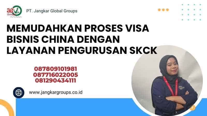 Memudahkan Proses Visa Bisnis China dengan Layanan Pengurusan SKCK